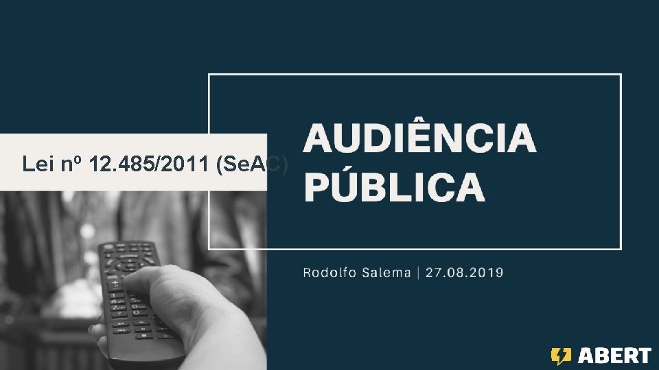 AUDIÊNCIA PÚBLICA “Lei de Acesso Condicionado” Lei nº 12. 485/2011 (Se. AC) Rodolfo Salema