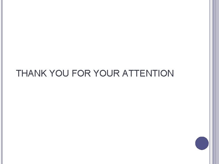 THANK YOU FOR YOUR ATTENTION 