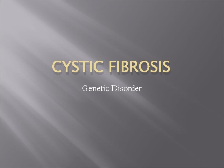 CYSTIC FIBROSIS Genetic Disorder 