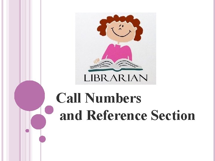 Call Numbers and Reference Section 