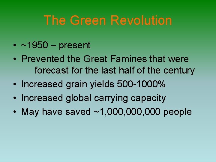 The Green Revolution • ~1950 – present • Prevented the Great Famines that were