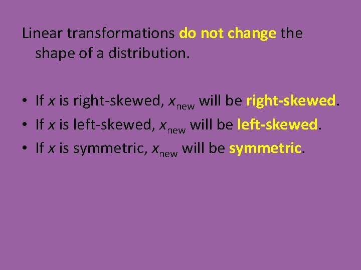 Linear transformations do not change the shape of a distribution. • If x is Linear transformations do not change the shape of a distribution. • If x is