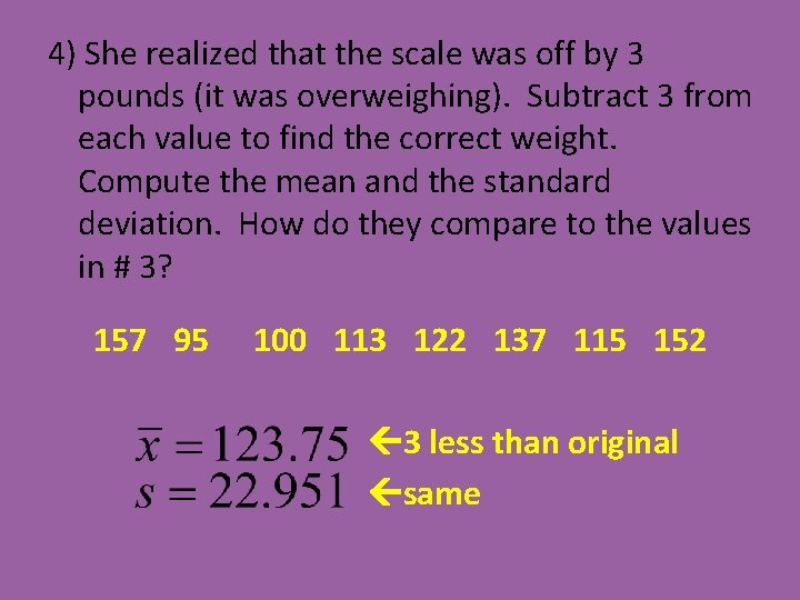 4) She realized that the scale was off by 3 pounds (it was overweighing). 4) She realized that the scale was off by 3 pounds (it was overweighing).
