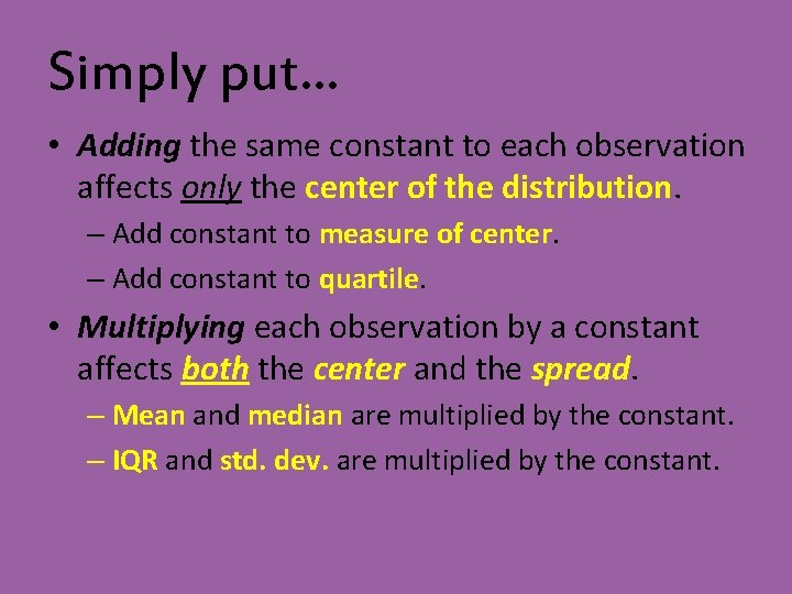 Simply put… • Adding the same constant to each observation affects only the center Simply put… • Adding the same constant to each observation affects only the center