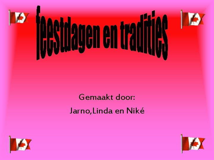 Gemaakt door: Jarno, Linda en Niké 