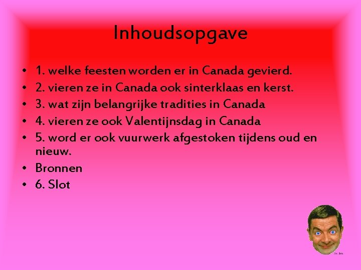 Inhoudsopgave • • • 1. welke feesten worden er in Canada gevierd. 2. vieren