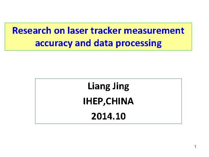 Research on laser tracker measurement accuracy and data processing Liang Jing IHEP, CHINA 2014.