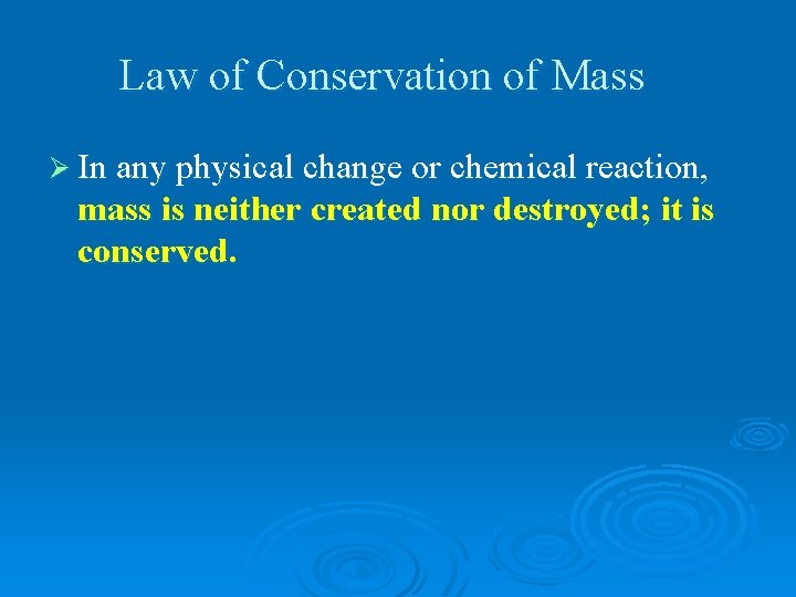 Law of Conservation of Mass Ø In any physical change or chemical reaction, mass