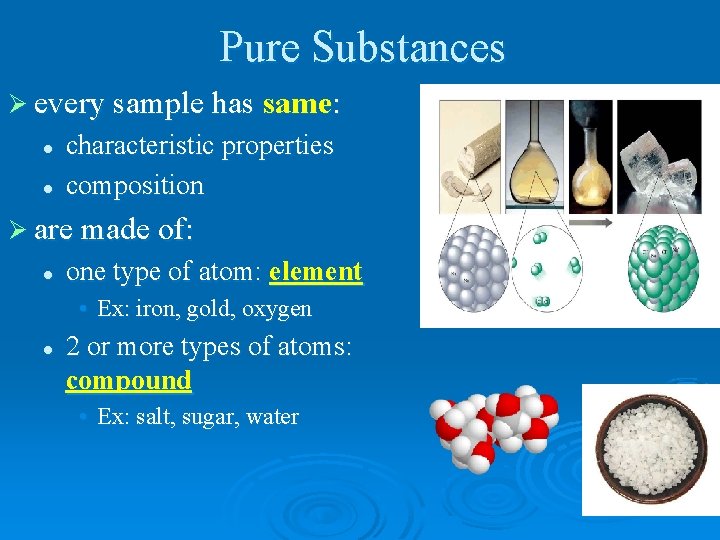 Pure Substances Ø every sample has same: l l characteristic properties composition Ø are