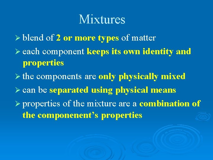 Mixtures Ø blend of 2 or more types of matter Ø each component keeps