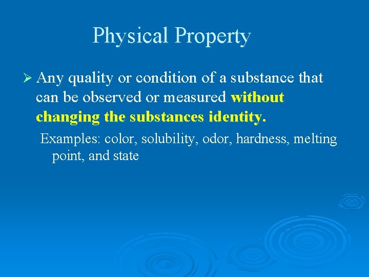 Physical Property Ø Any quality or condition of a substance that can be observed