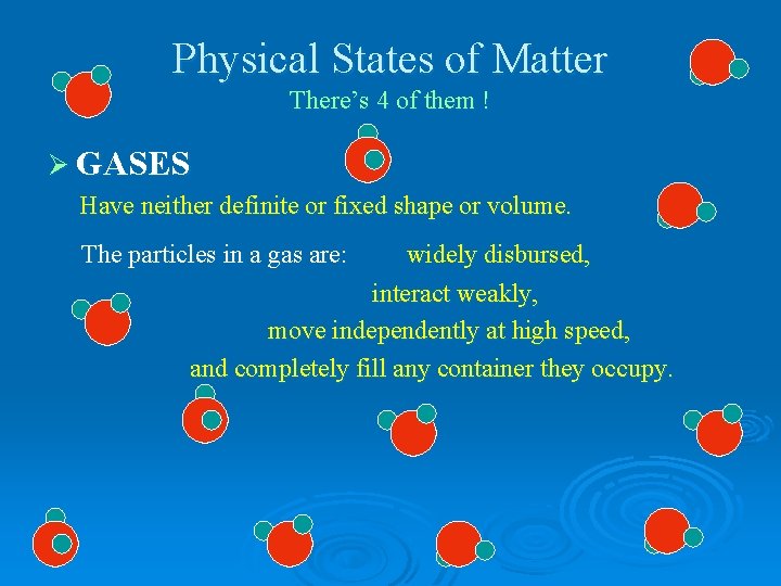 Physical States of Matter There’s 4 of them ! Ø GASES Have neither definite