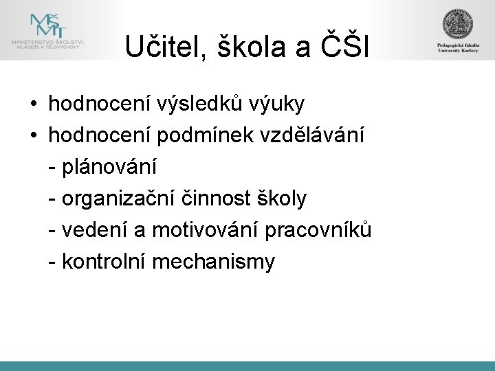 Učitel, škola a ČŠI • hodnocení výsledků výuky • hodnocení podmínek vzdělávání - plánování