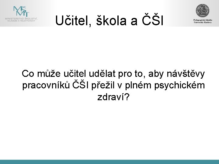 Učitel, škola a ČŠI Co může učitel udělat pro to, aby návštěvy pracovníků ČŠI