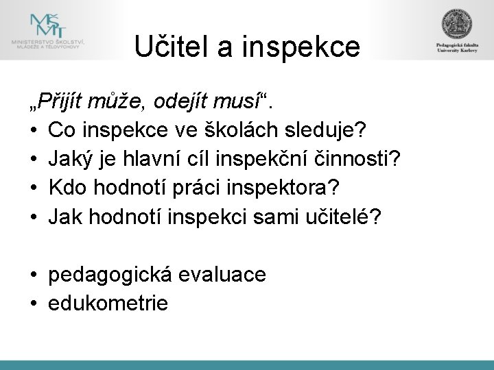 Učitel a inspekce „Přijít může, odejít musí“. • Co inspekce ve školách sleduje? •