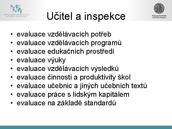 Učitel a inspekce • • • evaluace vzdělávacích potřeb evaluace vzdělávacích programů evaluace edukačních