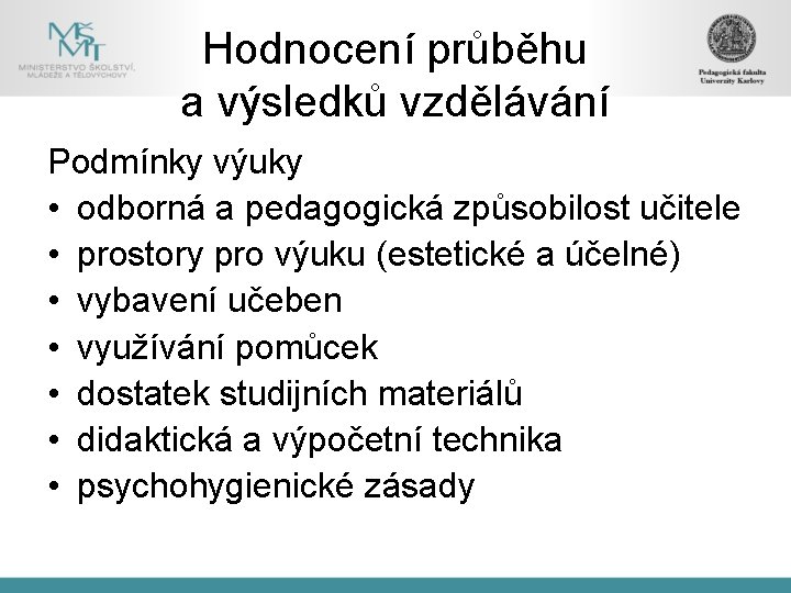 Hodnocení průběhu a výsledků vzdělávání Podmínky výuky • odborná a pedagogická způsobilost učitele •