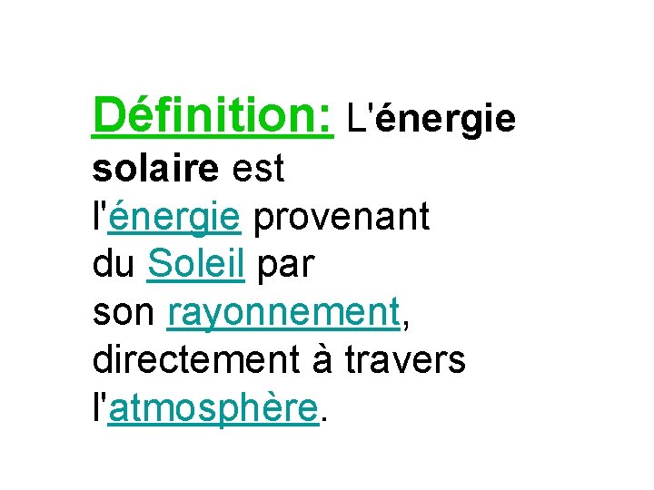 Définition: L'énergie solaire est l'énergie provenant du Soleil par son rayonnement, directement à travers
