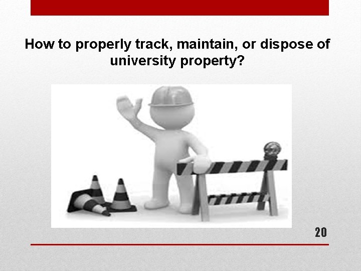 How to properly track, maintain, or dispose of university property? 20 