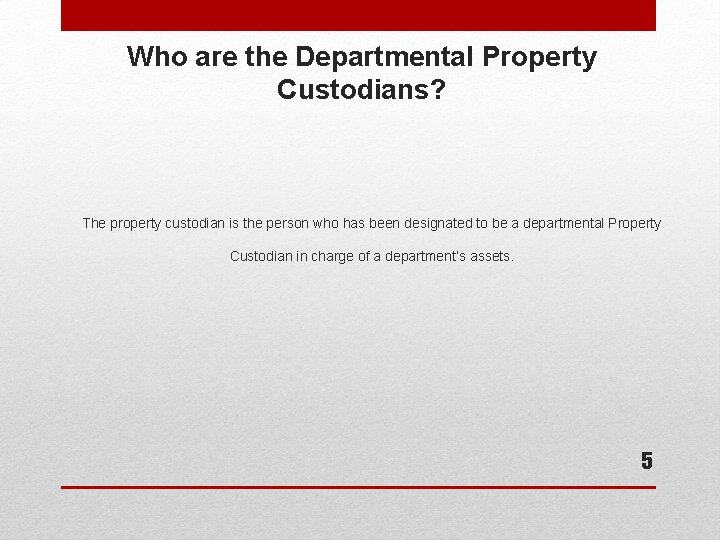 Who are the Departmental Property Custodians? The property custodian is the person who has