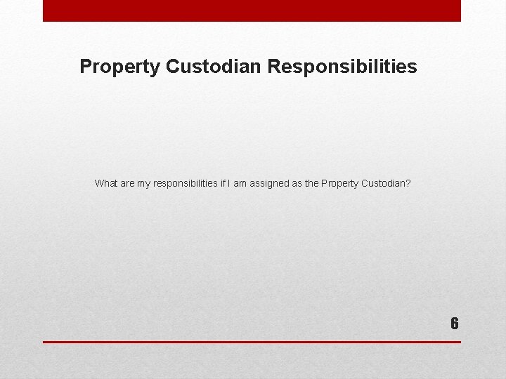 Property Custodian Responsibilities What are my responsibilities if I am assigned as the Property