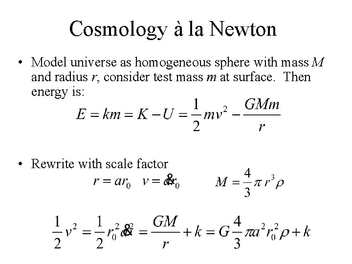 Cosmology à la Newton • Model universe as homogeneous sphere with mass M and