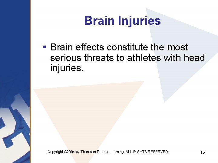 Brain Injuries § Brain effects constitute the most serious threats to athletes with head