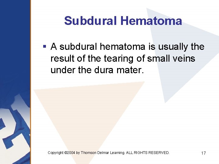 Subdural Hematoma § A subdural hematoma is usually the result of the tearing of