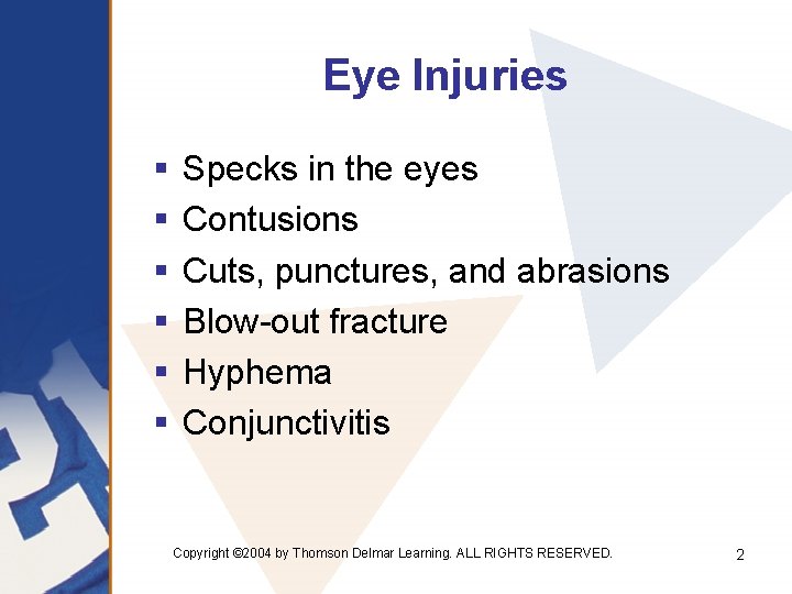 Eye Injuries § § § Specks in the eyes Contusions Cuts, punctures, and abrasions