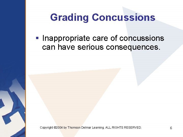 Grading Concussions § Inappropriate care of concussions can have serious consequences. Copyright © 2004