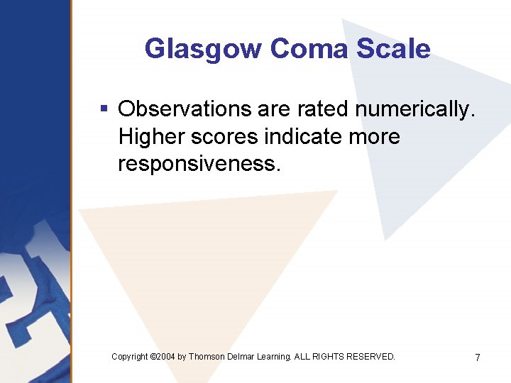 Glasgow Coma Scale § Observations are rated numerically. Higher scores indicate more responsiveness. Copyright