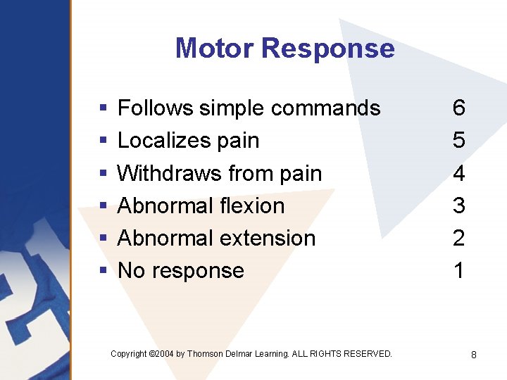 Motor Response § § § Follows simple commands Localizes pain Withdraws from pain Abnormal