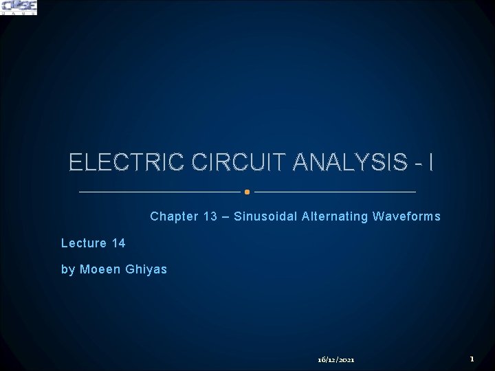 ELECTRIC CIRCUIT ANALYSIS - I Chapter 13 – Sinusoidal Alternating Waveforms Lecture 14 by