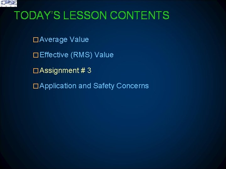 TODAY’S LESSON CONTENTS � Average Value � Effective (RMS) Value � Assignment # 3