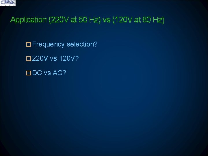 Application (220 V at 50 Hz) vs (120 V at 60 Hz) �Frequency selection?