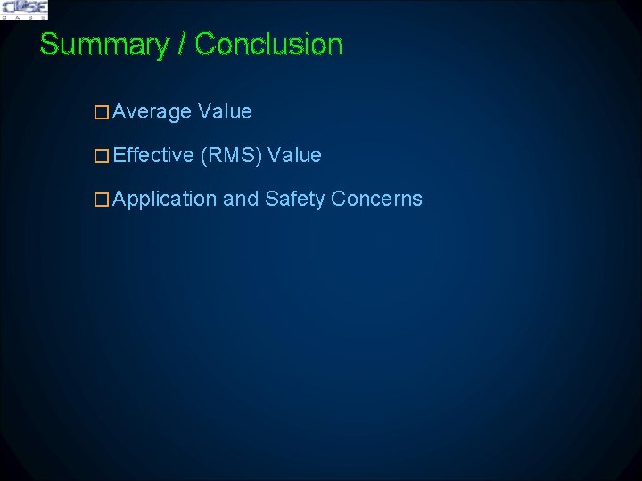 Summary / Conclusion �Average Value �Effective (RMS) Value �Application and Safety Concerns 