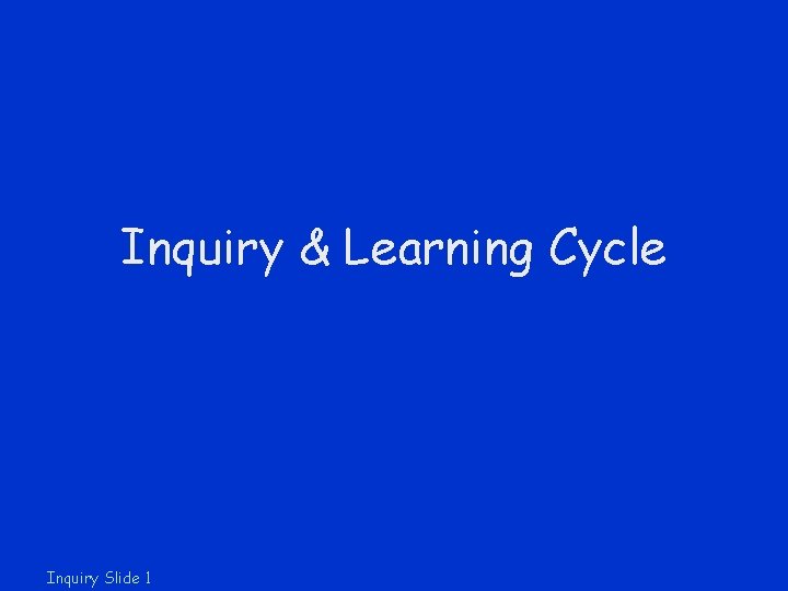 Inquiry & Learning Cycle Inquiry Slide 1 