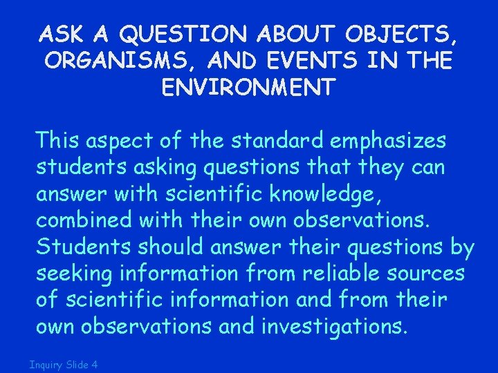 ASK A QUESTION ABOUT OBJECTS, ORGANISMS, AND EVENTS IN THE ENVIRONMENT This aspect of
