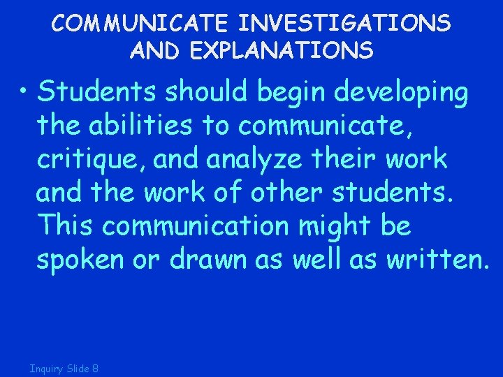 COMMUNICATE INVESTIGATIONS AND EXPLANATIONS • Students should begin developing the abilities to communicate, critique,