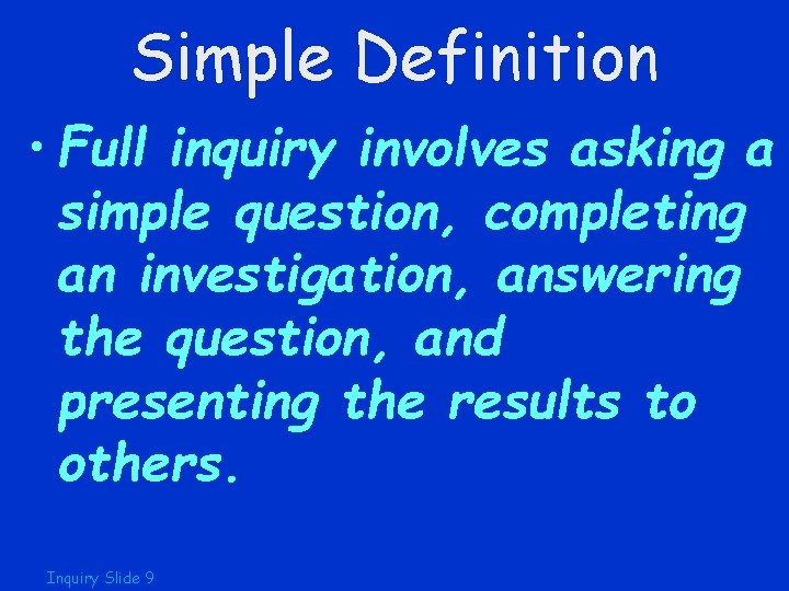 Simple Definition • Full inquiry involves asking a simple question, completing an investigation, answering