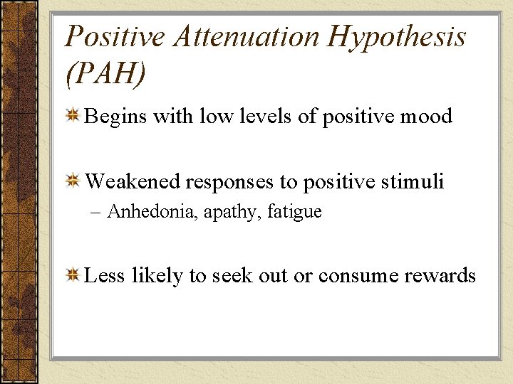Positive Attenuation Hypothesis (PAH) Begins with low levels of positive mood Weakened responses to