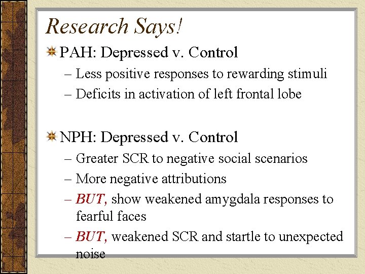 Research Says! PAH: Depressed v. Control – Less positive responses to rewarding stimuli –