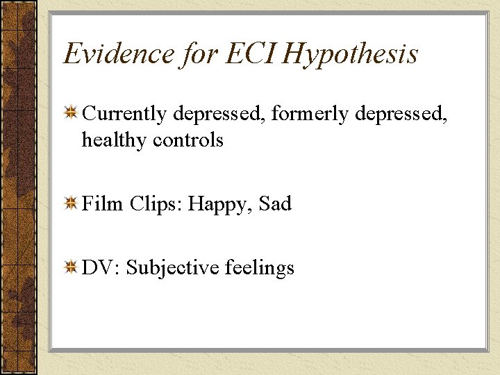 Evidence for ECI Hypothesis Currently depressed, formerly depressed, healthy controls Film Clips: Happy, Sad