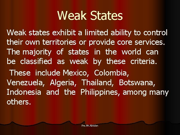 Weak States Weak states exhibit a limited ability to control their own territories or