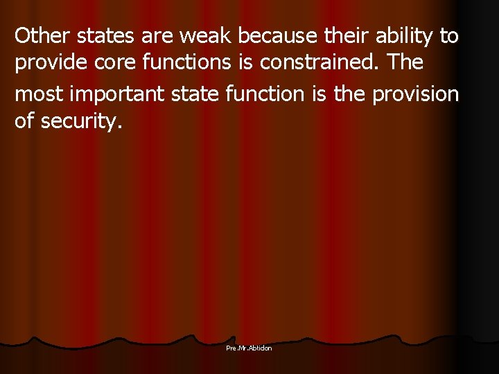 Other states are weak because their ability to provide core functions is constrained. The