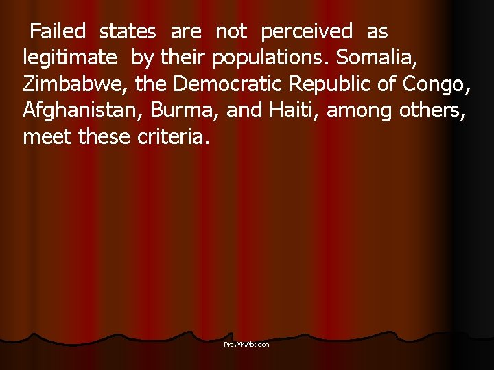 Failed states are not perceived as legitimate by their populations. Somalia, Zimbabwe, the Democratic