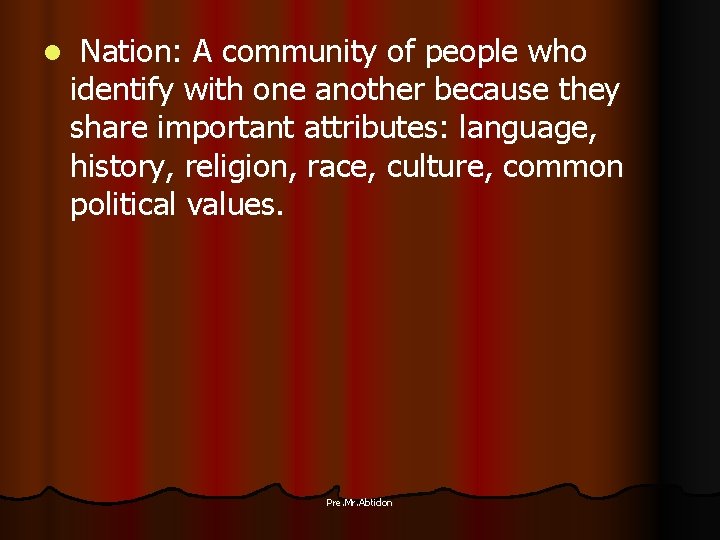 l Nation: A community of people who identify with one another because they share