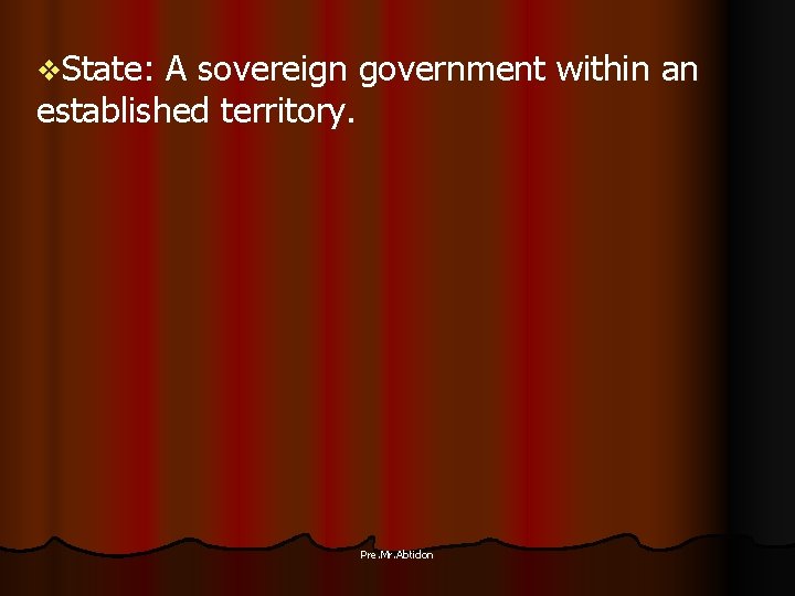 v. State: A sovereign government within an established territory. Pre. Mr. Abtidon 