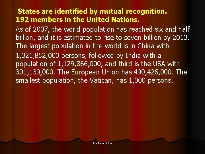 States are identified by mutual recognition. 192 members in the United Nations. As of