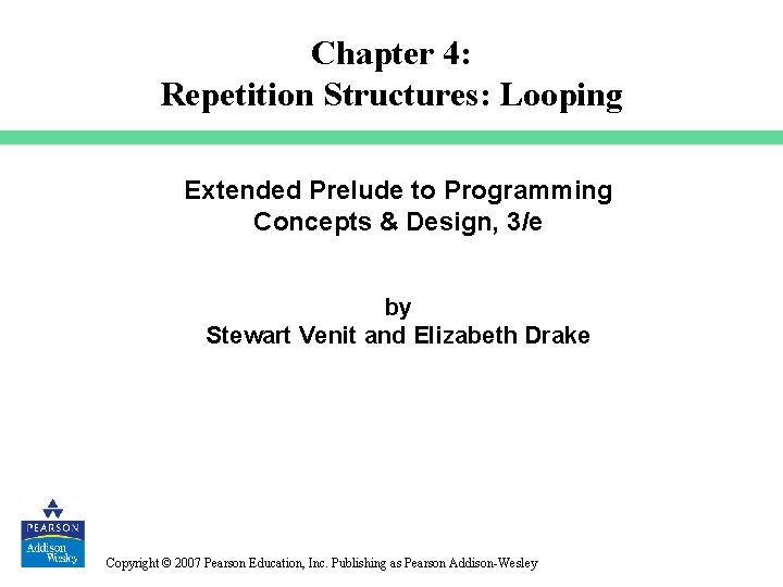 Chapter 4: Repetition Structures: Looping Extended Prelude to Programming Concepts & Design, 3/e by